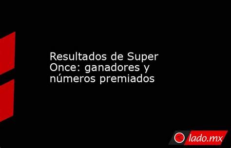 historicos superonce|Resultados de SuperOnce .